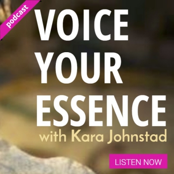 VOICE YOUR ESSENCE PODCAST by Kara Johnstad