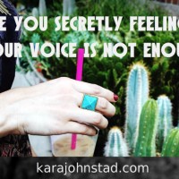 Are You Secretly Feeling Your Voice Is Not Enough?