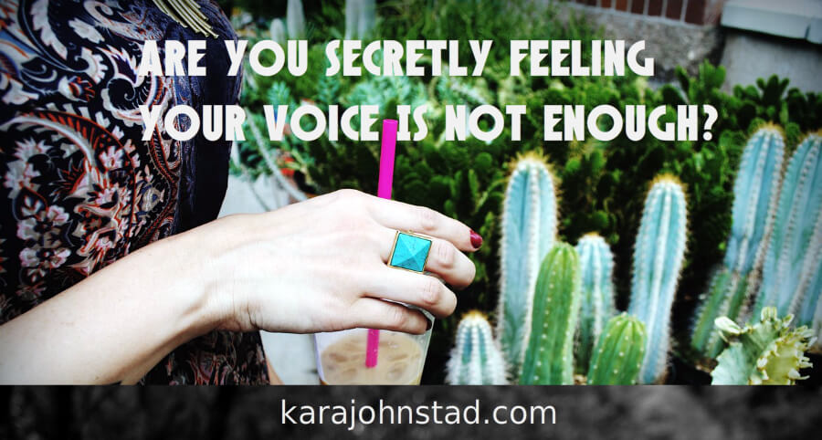 karajohnstad.com_secretly feeling your voice is not enough