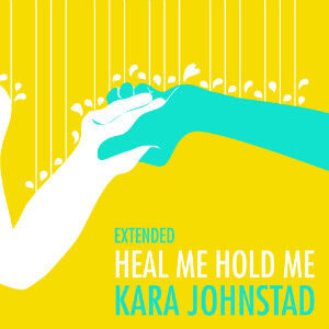 single HEAL ME, HOLD ME (extended version) by Kara Johnstad, available at all major distributors