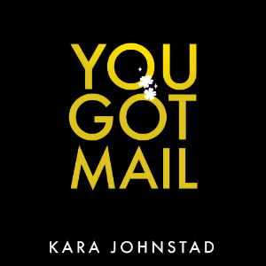 single YOU GOT MAIL by Kara Johnstad, available at all major distributors