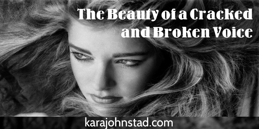 www.karajohnstad.com/the-beauty-of-the-cracked-and-broken-voice